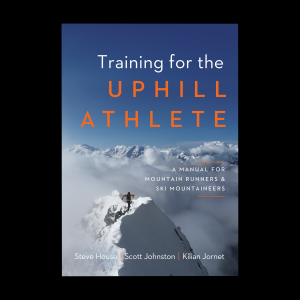 Training For The Uphill Athlete: A Manual For Mountain Runners And Ski Mountaineers By Kilian Jornet, Steve House And Sc