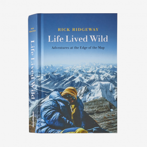 Patagonia Life Lived Wild: Adventures at the Edge of the Map (by Rick Ridgeway)